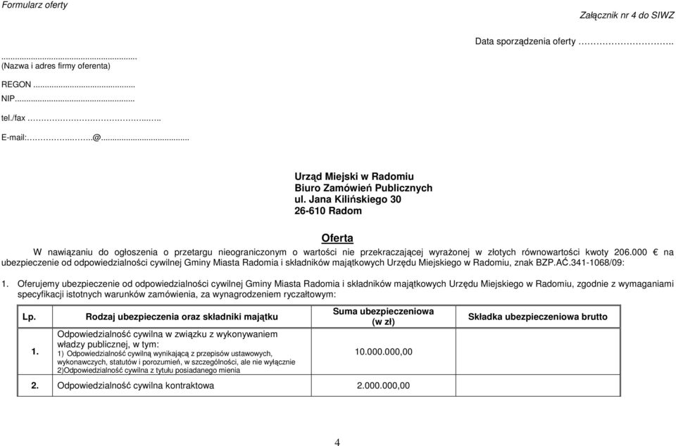 000 na ubezpieczenie od odpowiedzialności cywilnej Gminy Miasta Radomia i składników majątkowych Urzędu Miejskiego w Radomiu, znak BZP.AĆ.341-1068/09: 1.