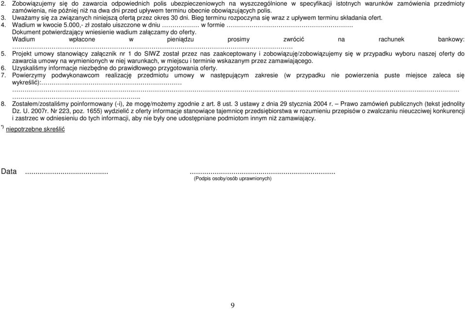 000,- zł zostało uiszczone w dniu w formie. Dokument potwierdzający wniesienie wadium załączamy do oferty. Wadium wpłacone w pieniądzu prosimy zwrócić na rachunek bankowy: 5.