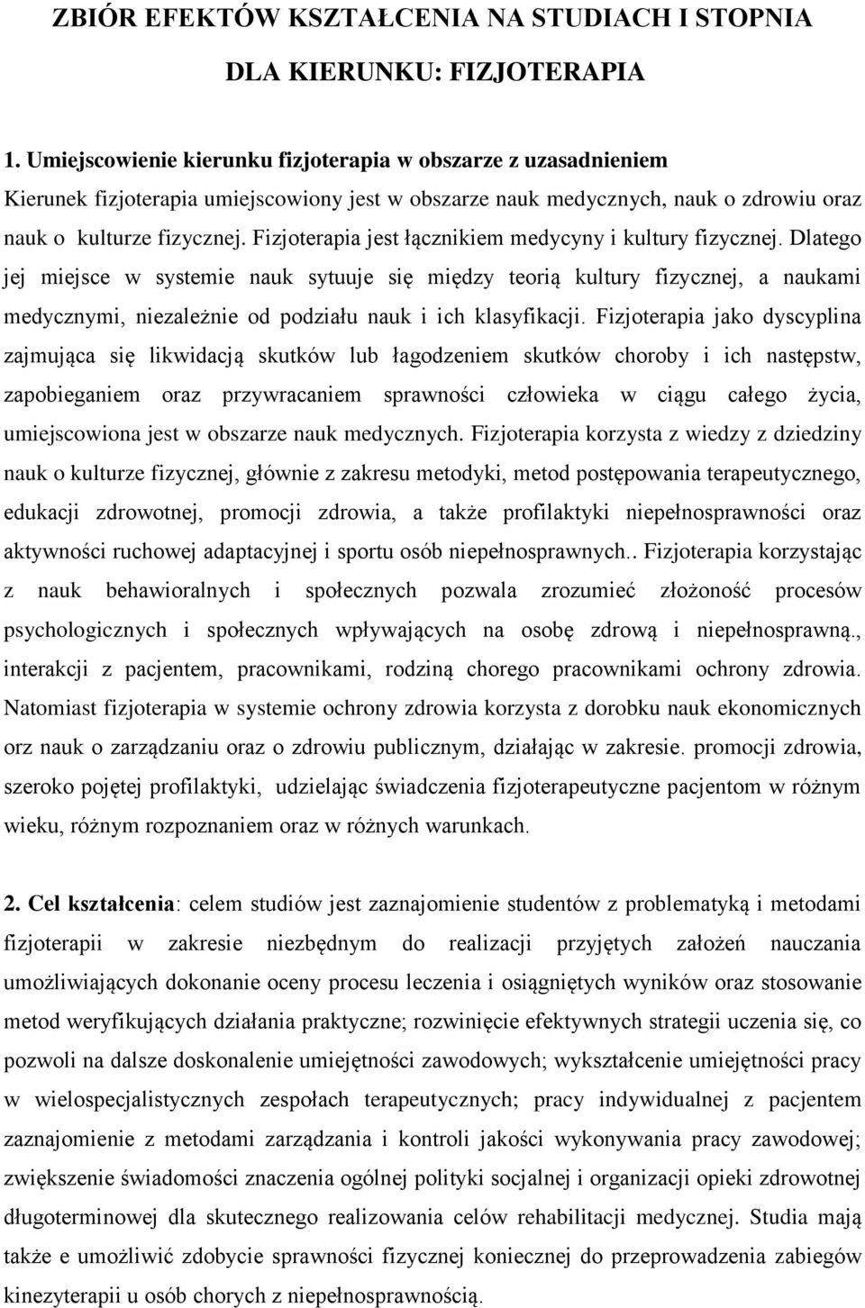 Fizjoterapia jest łącznikiem medycyny i kultury fizycznej.