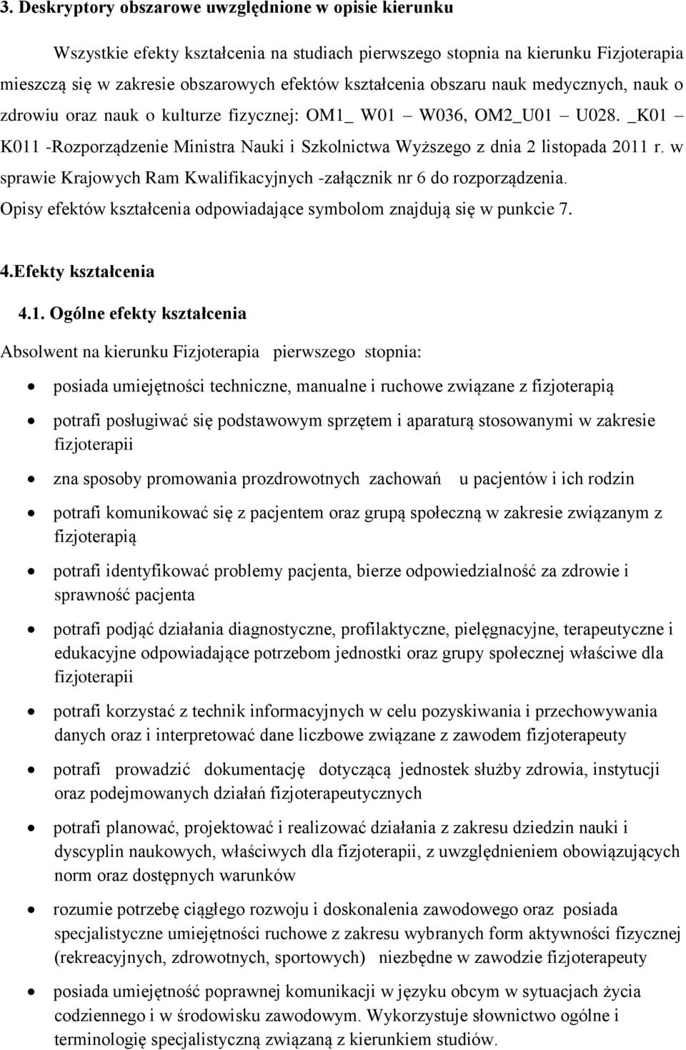 w sprawie Krajowych Ram Kwalifikacyjnych -załącznik nr 6 do rozporządzenia. Opisy efektów kształcenia odpowiadające symbolom znajdują się w punkcie 7. 4.Efekty kształcenia 4.1.