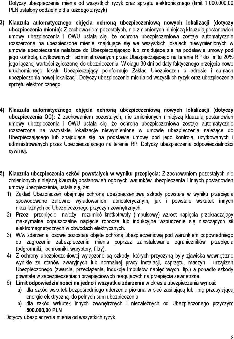 zmienionych niniejszą klauzulą postanowień umowy ubezpieczenia i OWU ustala się, Ŝe ochrona ubezpieczeniowa zostaje automatycznie rozszerzona na ubezpieczone mienie znajdujące się we wszystkich