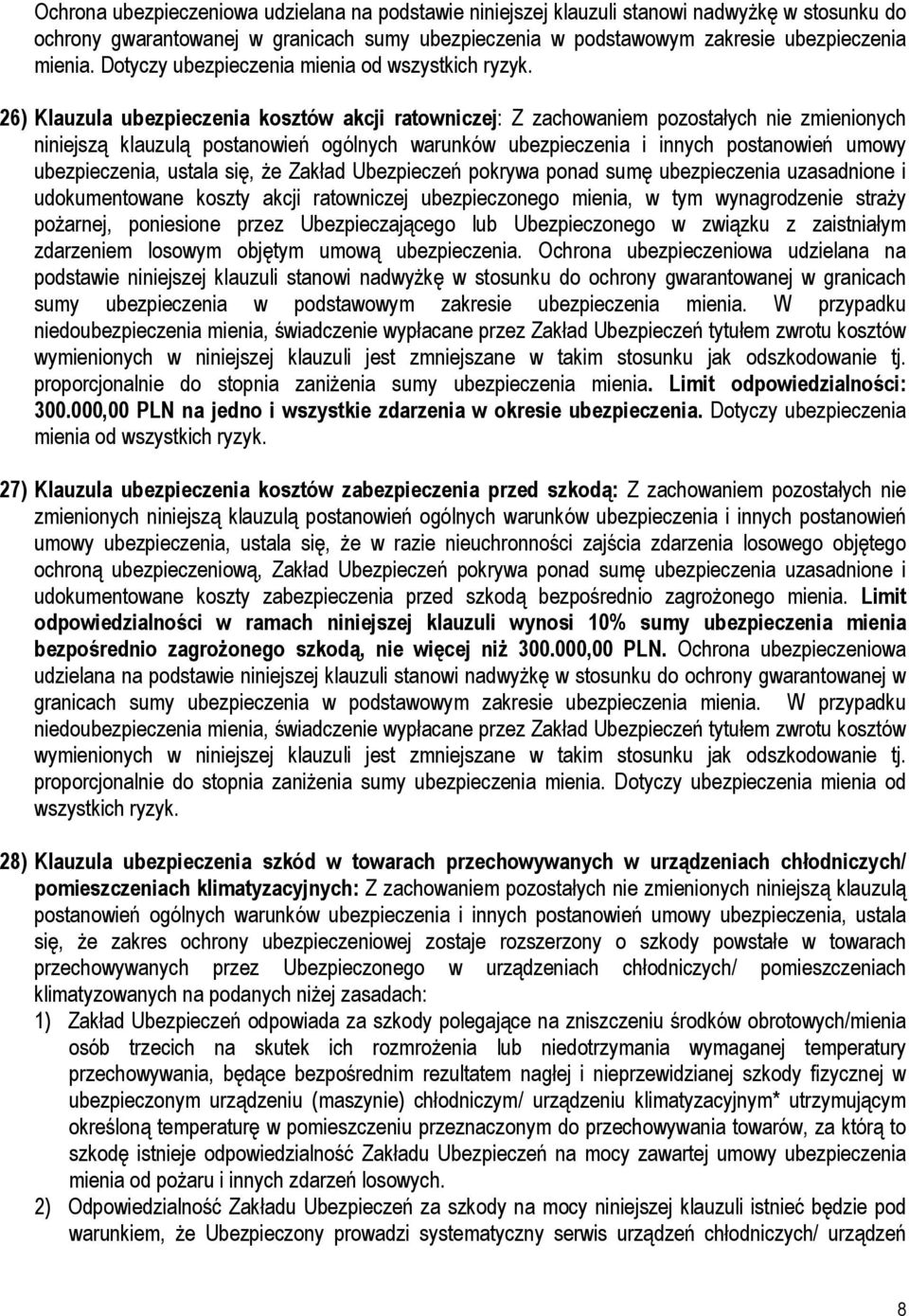 26) Klauzula ubezpieczenia kosztów akcji ratowniczej: Z zachowaniem pozostałych nie zmienionych niniejszą klauzulą postanowień ogólnych warunków ubezpieczenia i innych postanowień umowy