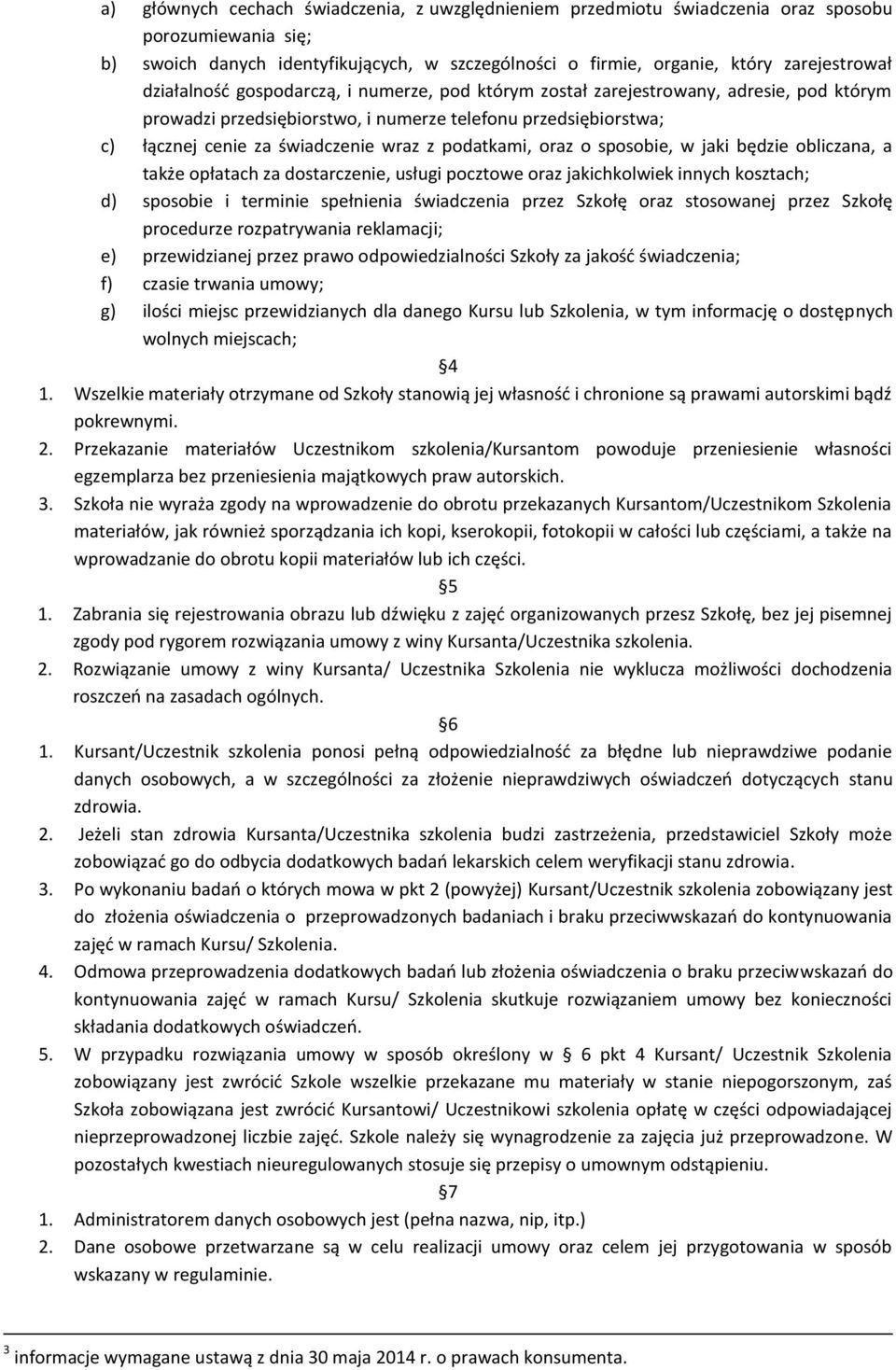 podatkami, oraz o sposobie, w jaki będzie obliczana, a także opłatach za dostarczenie, usługi pocztowe oraz jakichkolwiek innych kosztach; d) sposobie i terminie spełnienia świadczenia przez Szkołę