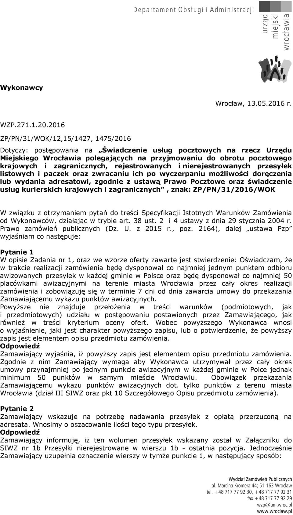2016 ZP/PN/31/WOK/12,15/1427, 1475/2016 Dotyczy: postępowania na Świadczenie usług pocztowych na rzecz Urzędu Miejskiego Wrocławia polegających na przyjmowaniu do obrotu pocztowego krajowych i