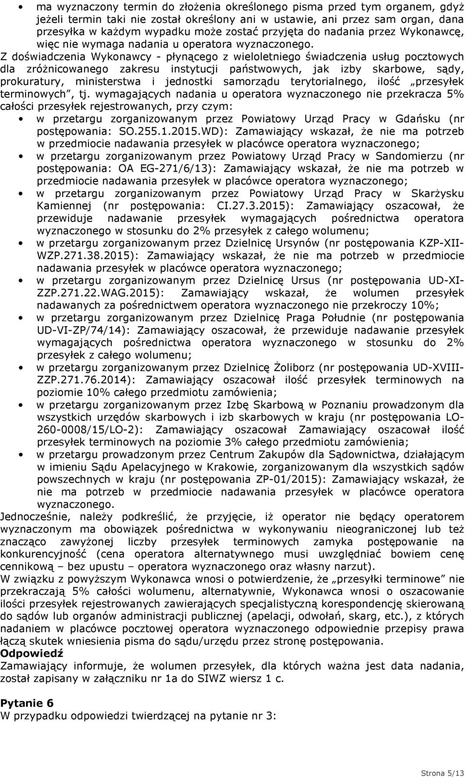 Z doświadczenia Wykonawcy - płynącego z wieloletniego świadczenia usług pocztowych dla zróżnicowanego zakresu instytucji państwowych, jak izby skarbowe, sądy, prokuratury, ministerstwa i jednostki