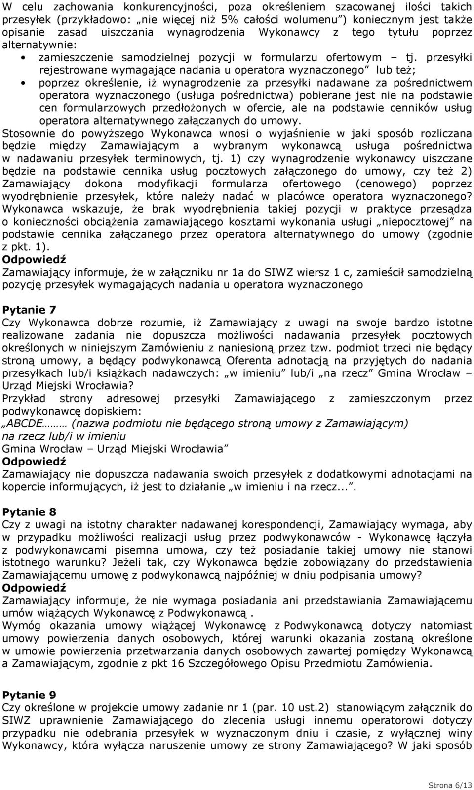 przesyłki rejestrowane wymagające nadania u operatora wyznaczonego lub też; poprzez określenie, iż wynagrodzenie za przesyłki nadawane za pośrednictwem operatora wyznaczonego (usługa pośrednictwa)