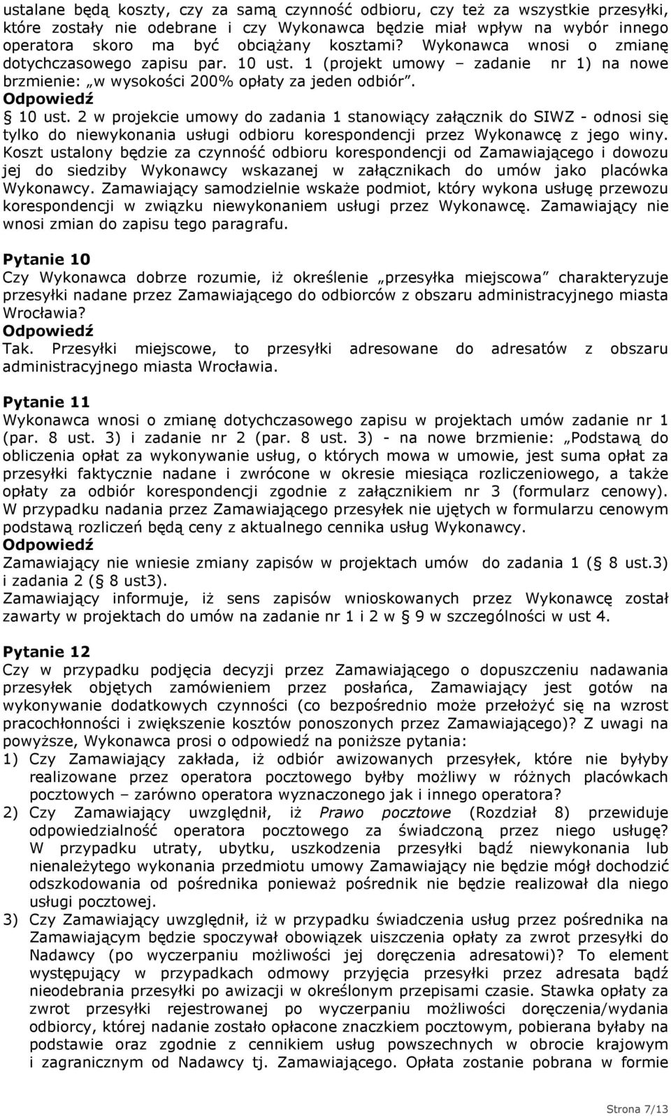 1 (projekt umowy zadanie nr 1) na nowe brzmienie: w wysokości 200% opłaty za jeden odbiór. 10 ust.