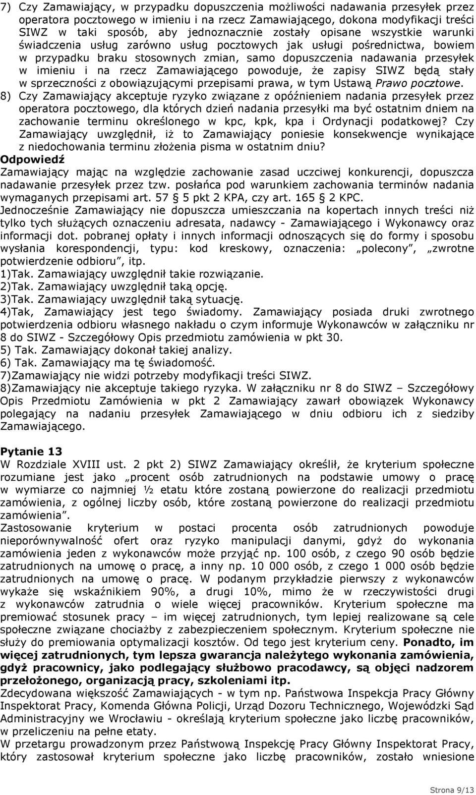 imieniu i na rzecz Zamawiającego powoduje, że zapisy SIWZ będą stały w sprzeczności z obowiązującymi przepisami prawa, w tym Ustawą Prawo pocztowe.