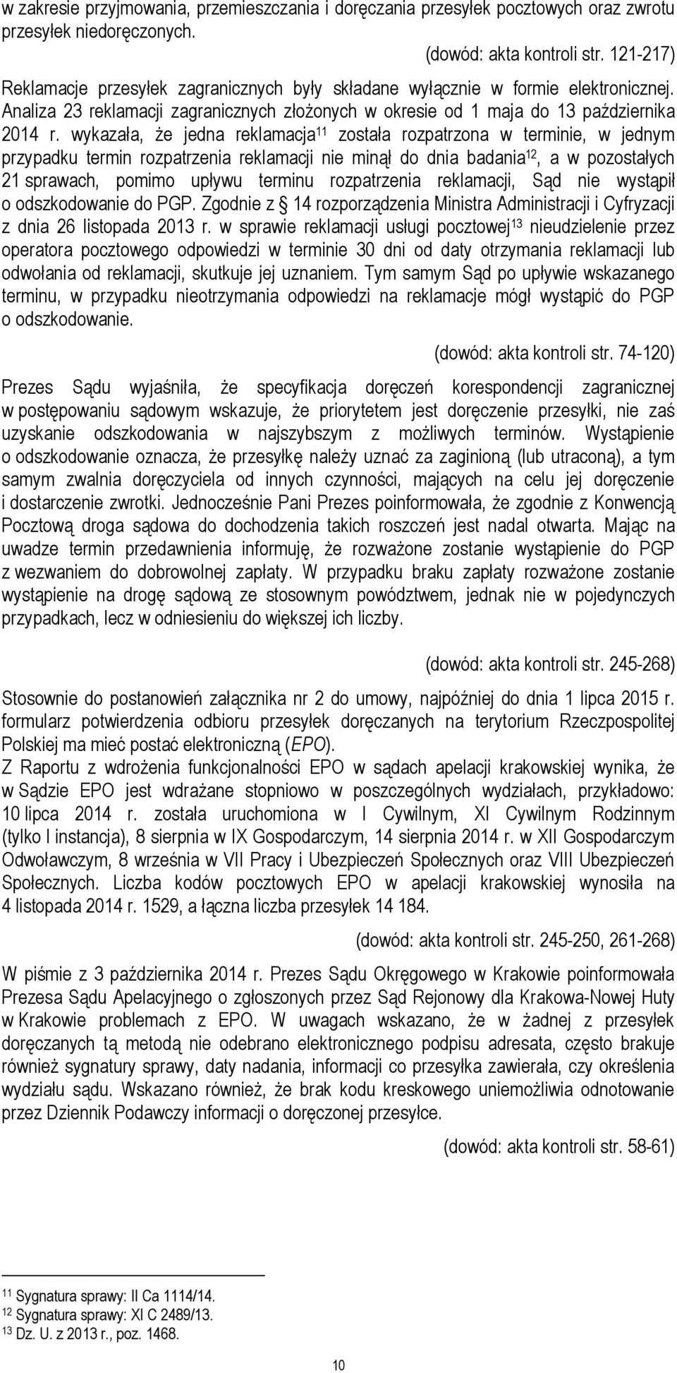 wykazała, że jedna reklamacja 11 została rozpatrzona w terminie, w jednym przypadku termin rozpatrzenia reklamacji nie minął do dnia badania 12, a w pozostałych 21 sprawach, pomimo upływu terminu