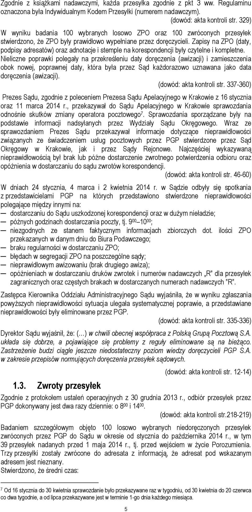 Zapisy na ZPO (daty, podpisy adresatów) oraz adnotacje i stemple na korespondencji były czytelne i kompletne.