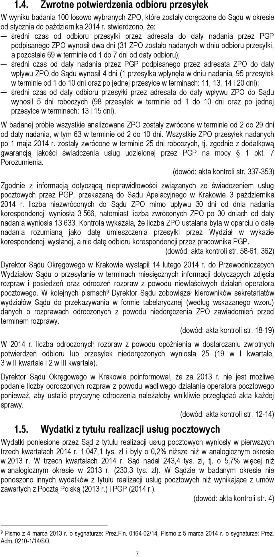 od 1 do 7 dni od daty odbioru); średni czas od daty nadania przez PGP podpisanego przez adresata ZPO do daty wpływu ZPO do Sądu wynosił 4 dni (1 przesyłka wpłynęła w dniu nadania, 95 przesyłek w