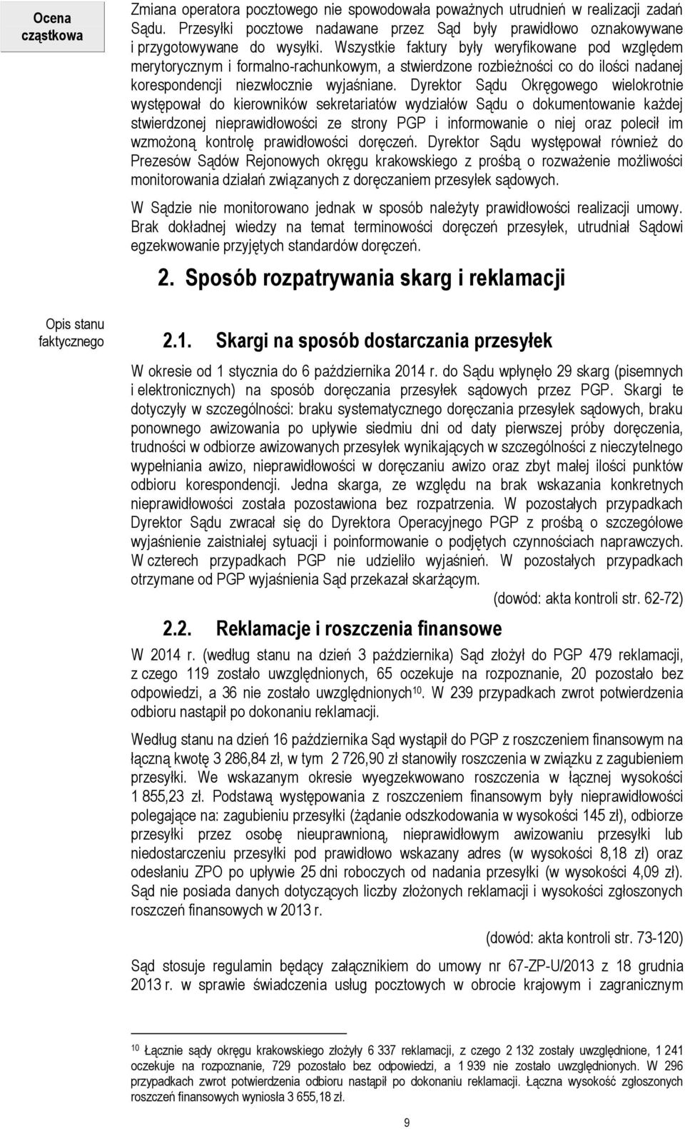 Wszystkie faktury były weryfikowane pod względem merytorycznym i formalno-rachunkowym, a stwierdzone rozbieżności co do ilości nadanej korespondencji niezwłocznie wyjaśniane.