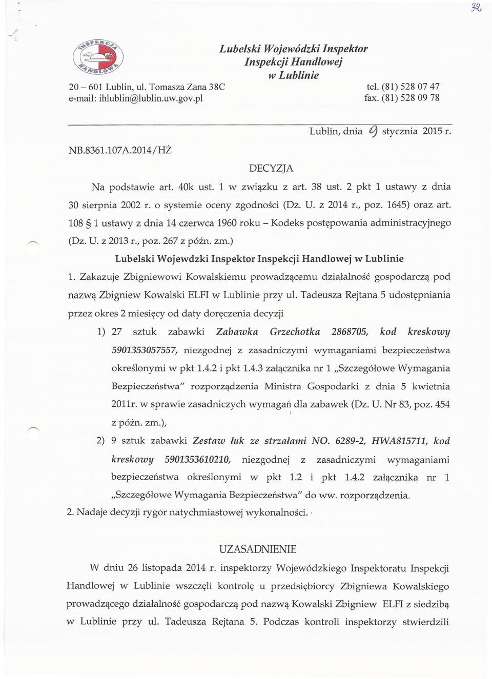 108 1 ustawy z dnia 14 czerwca 1960 roku - Kodeks postępowania administracyjnego (Dz. U. z 2013 r., poz. 267 z późno zm.) Lubelski Wojewdzki Inspektor Inspekcji Handlowej w Lublinie 1.