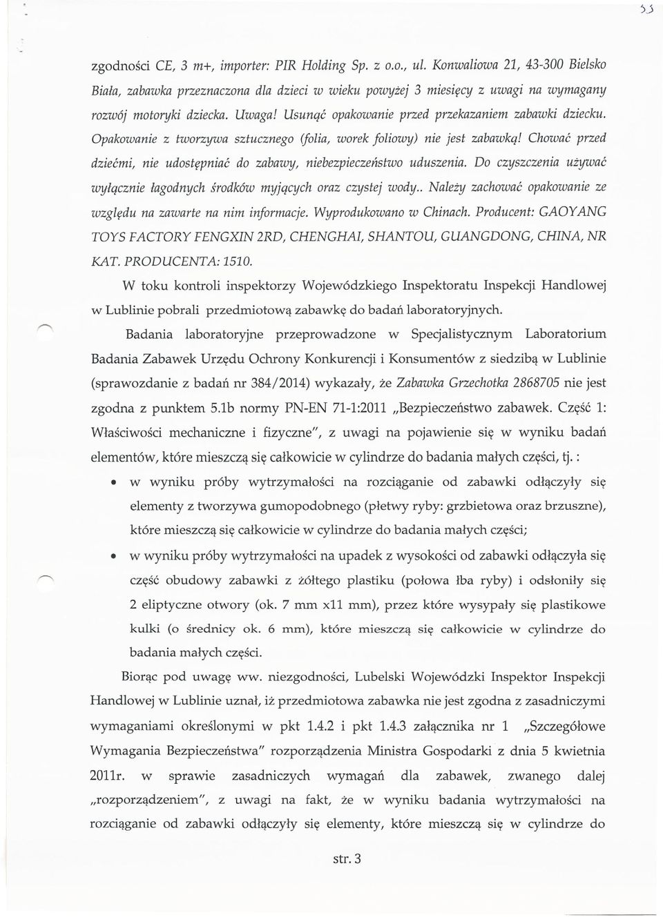 Usunąć opakowanie przed przekazaniem zabawki dziecku. Opakowanie z tworzywa sztucznego (folia, worek foliowy) nie jest zabawką!