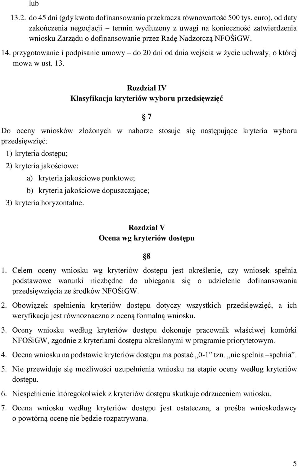 przygotowanie i podpisanie umowy do 20 dni od dnia wejścia w życie uchwały, o której mowa w ust. 13.