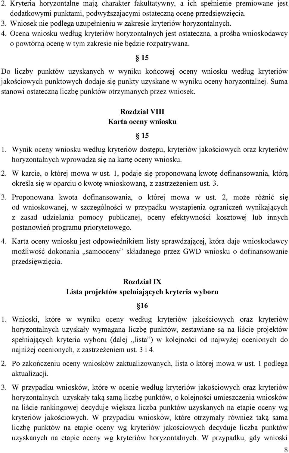 Ocena wniosku według kryteriów horyzontalnych jest ostateczna, a prośba wnioskodawcy o powtórną ocenę w tym zakresie nie będzie rozpatrywana.