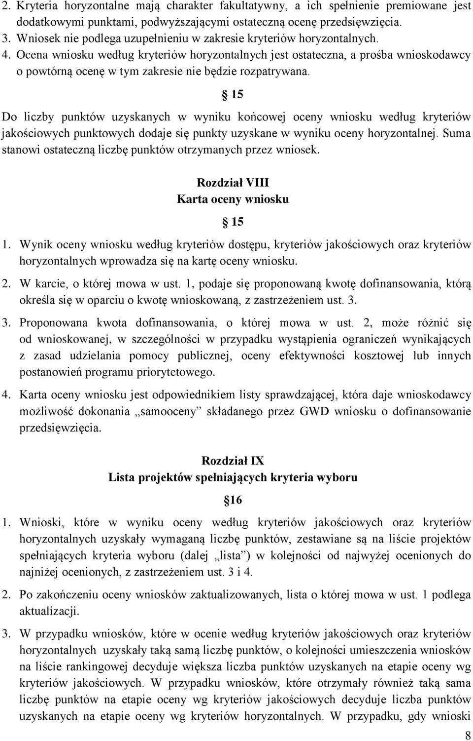 Ocena wniosku według kryteriów horyzontalnych jest ostateczna, a prośba wnioskodawcy o powtórną ocenę w tym zakresie nie będzie rozpatrywana.