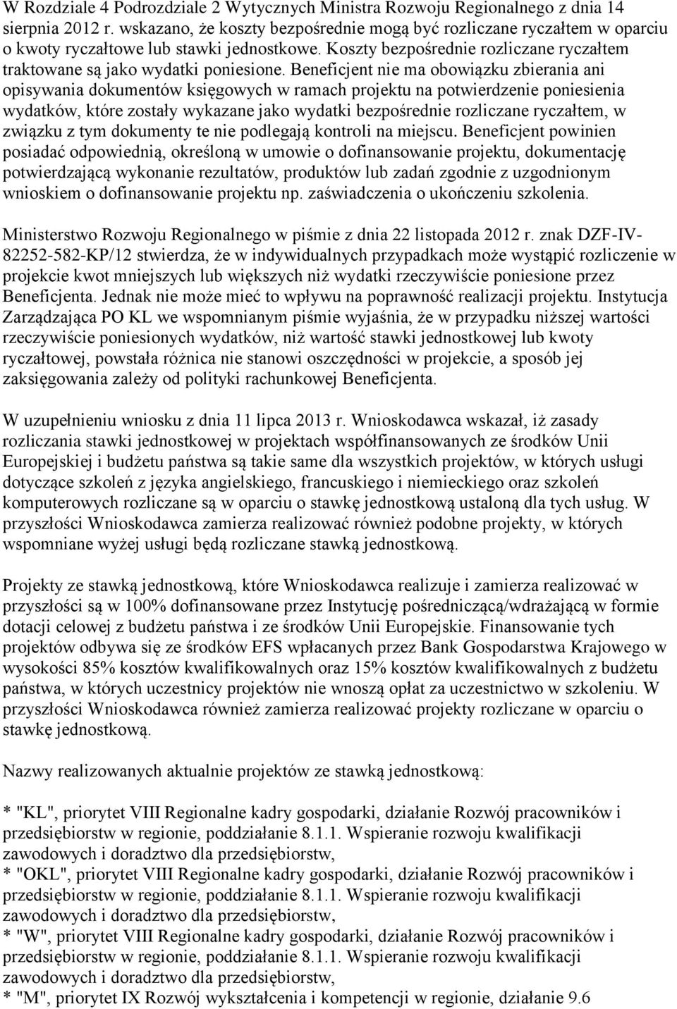 Beneficjent nie ma obowiązku zbierania ani opisywania dokumentów księgowych w ramach projektu na potwierdzenie poniesienia wydatków, które zostały wykazane jako wydatki bezpośrednie rozliczane