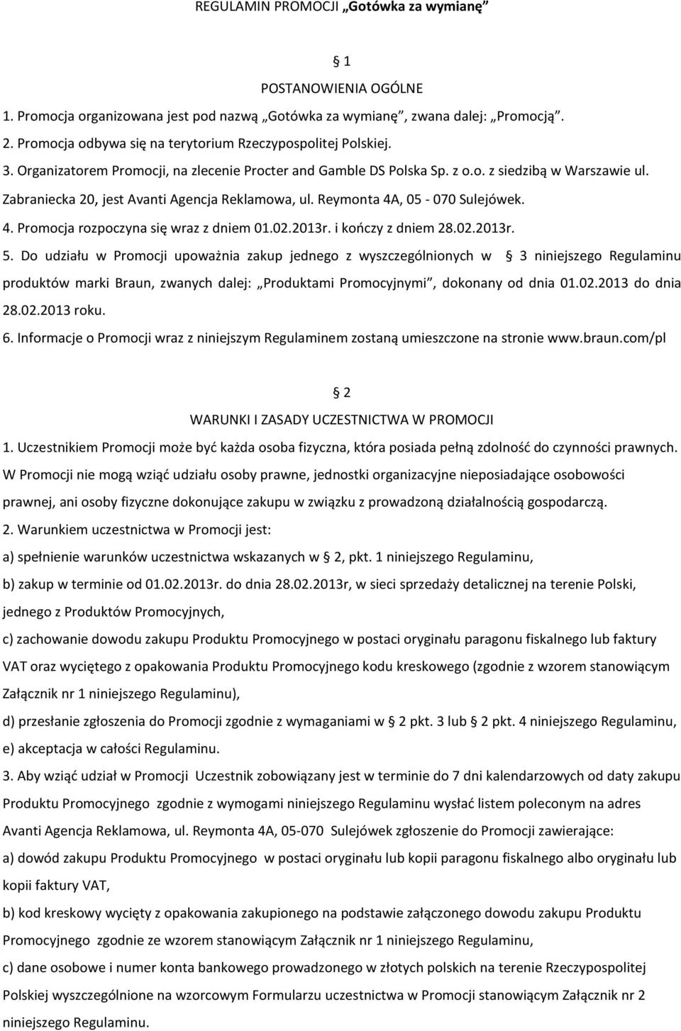 Zabraniecka 20, jest Avanti Agencja Reklamowa, ul. Reymonta 4A, 05-070 Sulejówek. 4. Promocja rozpoczyna się wraz z dniem 01.02.2013r. i kończy z dniem 28.02.2013r. 5.