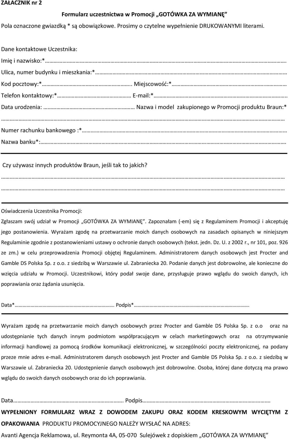 . Data urodzenia: Nazwa i model zakupionego w Promocji produktu Braun:* Numer rachunku bankowego :* Nazwa banku*:. Czy używasz innych produktów Braun, jeśli tak to jakich?