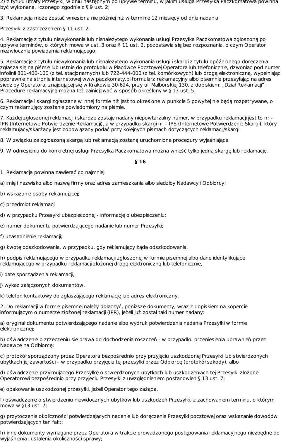 Reklamację z tytułu niewykonania lub nienależytego wykonania usługi Przesyłka Paczkomatowa zgłoszoną po upływie terminów, o których mowa w ust. 3 oraz 11 ust.