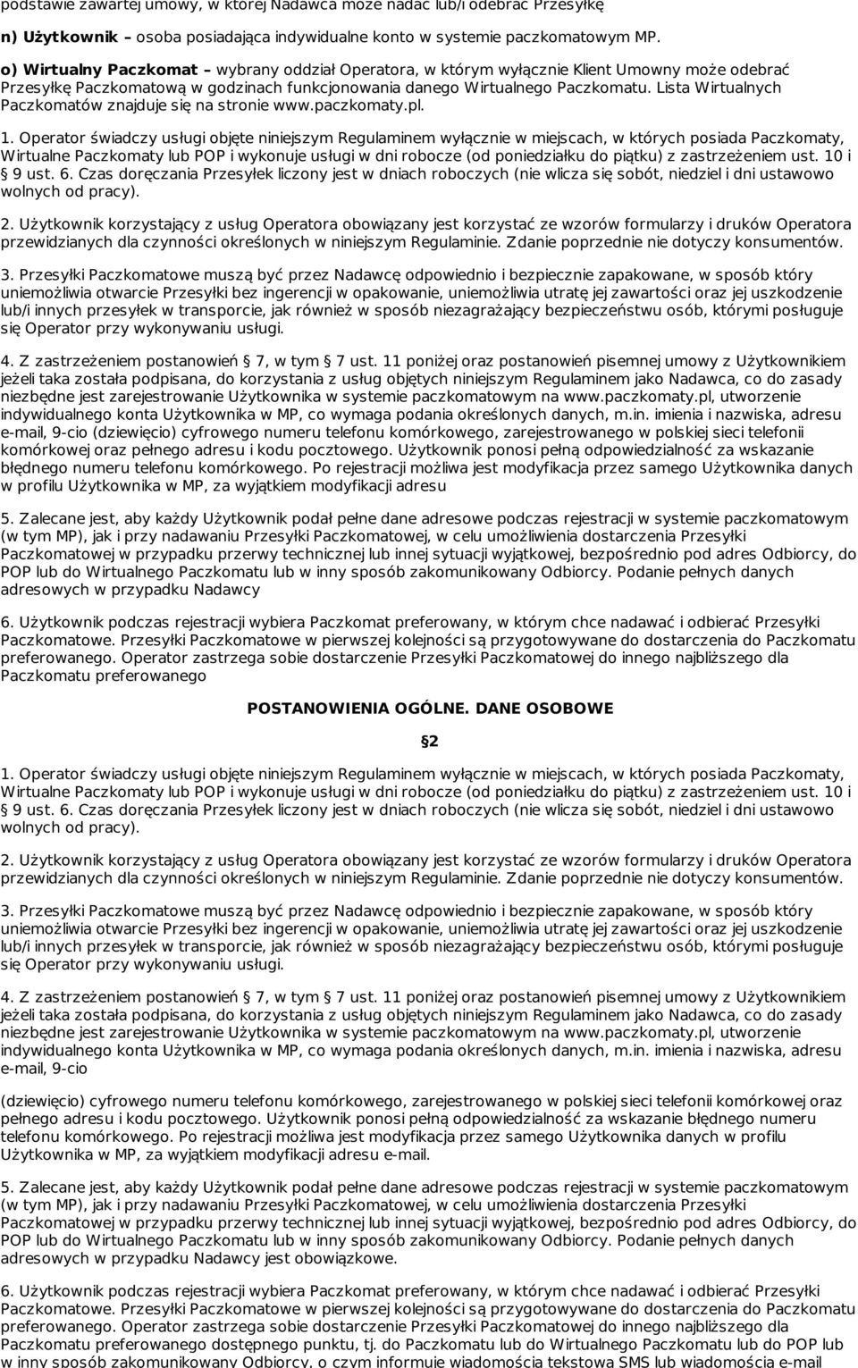 Operator zastrzega sobie dostarczenie Przesyłki Paczkomatowej do innego najbliższego dla Paczkomatu preferowanego dostępnego punktu, tj.