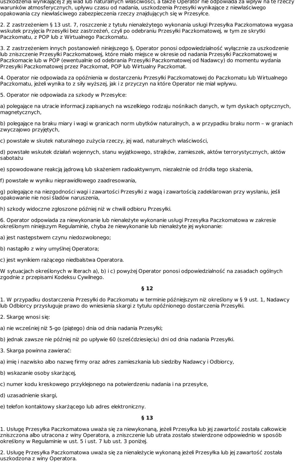 7, roszczenie z tytułu nienależytego wykonania usługi Przesyłka Paczkomatowa wygasa wskutek przyjęcia Przesyłki bez zastrzeżeń, czyli po odebraniu Przesyłki Paczkomatowej, w tym ze skrytki