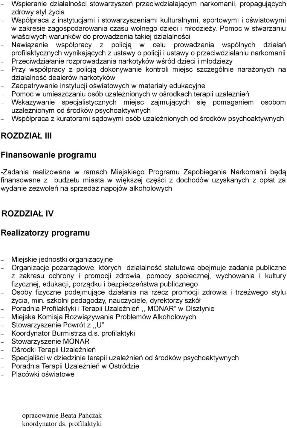 Pomoc w stwarzaniu właściwych warunków do prowadzenia takiej działalności Nawiązanie współpracy z policją w celu prowadzenia wspólnych działań profilaktycznych wynikających z ustawy o policji i