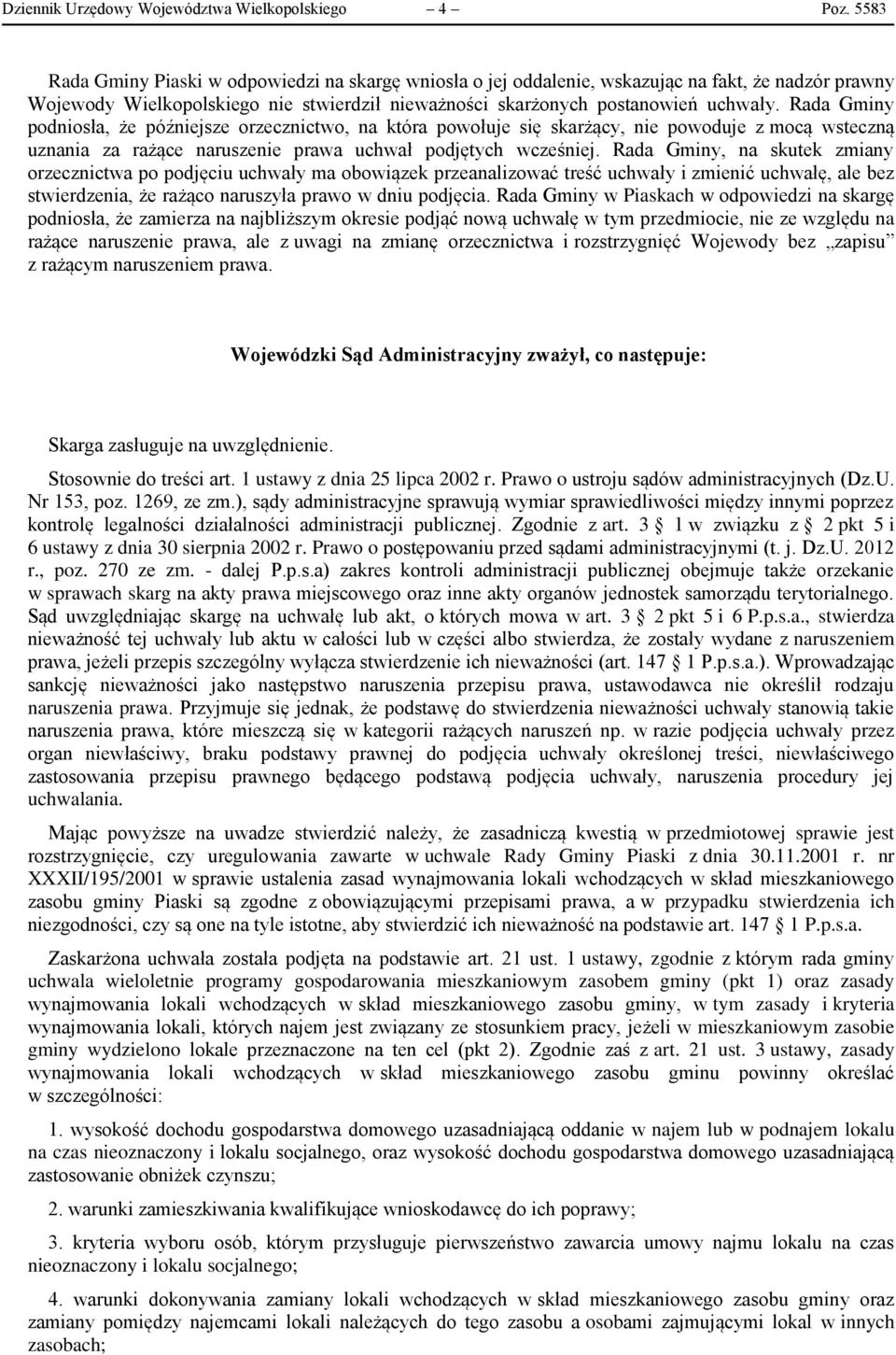 Rada Gminy podniosła, że późniejsze orzecznictwo, na która powołuje się skarżący, nie powoduje z mocą wsteczną uznania za rażące naruszenie prawa uchwał podjętych wcześniej.