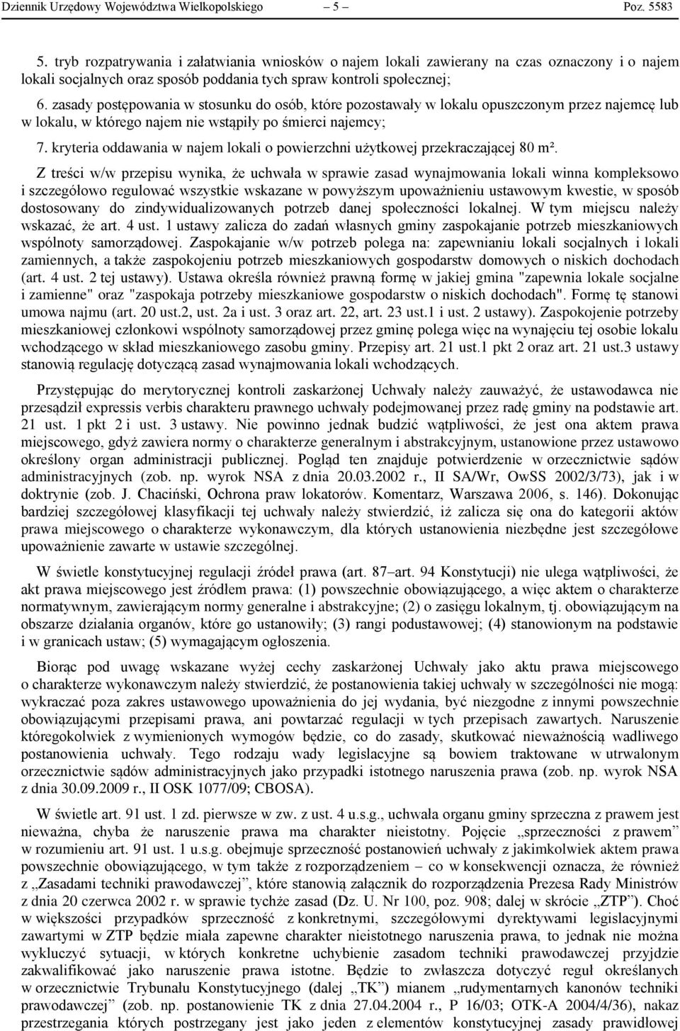zasady postępowania w stosunku do osób, które pozostawały w lokalu opuszczonym przez najemcę lub w lokalu, w którego najem nie wstąpiły po śmierci najemcy; 7.