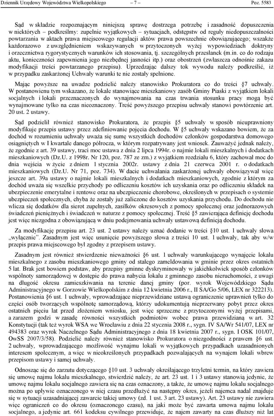 powtarzania w aktach prawa miejscowego regulacji aktów prawa powszechnie obowiązującego; wszakże każdorazowo z uwzględnieniem wskazywanych w przytoczonych wyżej wypowiedziach doktryny i orzecznictwa