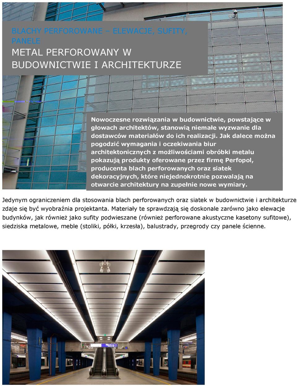 Jak dalece można pogodzić wymagania i oczekiwania biur architektonicznych z możliwościami obróbki metalu pokazują produkty oferowane przez firmę Perfopol, producenta blach perforowanych oraz siatek