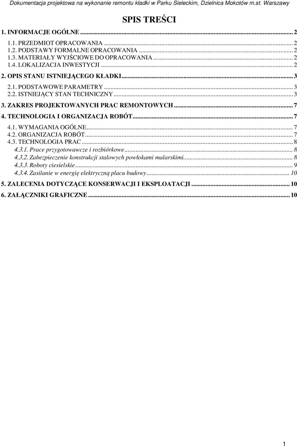 .. 7 4.1. WYMAGANIA OGÓLNE... 7 4.2. ORGANIZACJA ROBÓT... 7 4.3. TECHNOLOGIA PRAC... 8 4.3.1. Prace przygotowawcze i rozbiórkowe... 8 4.3.2. Zabezpieczenie konstrukcji stalowych powłokami malarskimi.