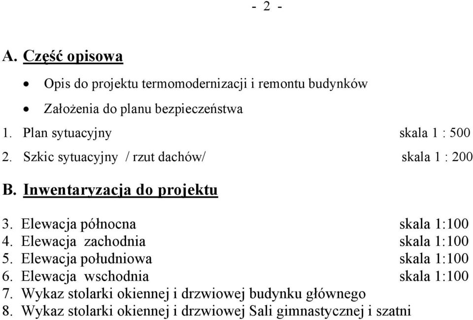 Elewacja północna skala 1:100 4. Elewacja zachodnia skala 1:100 5. Elewacja południowa skala 1:100 6.