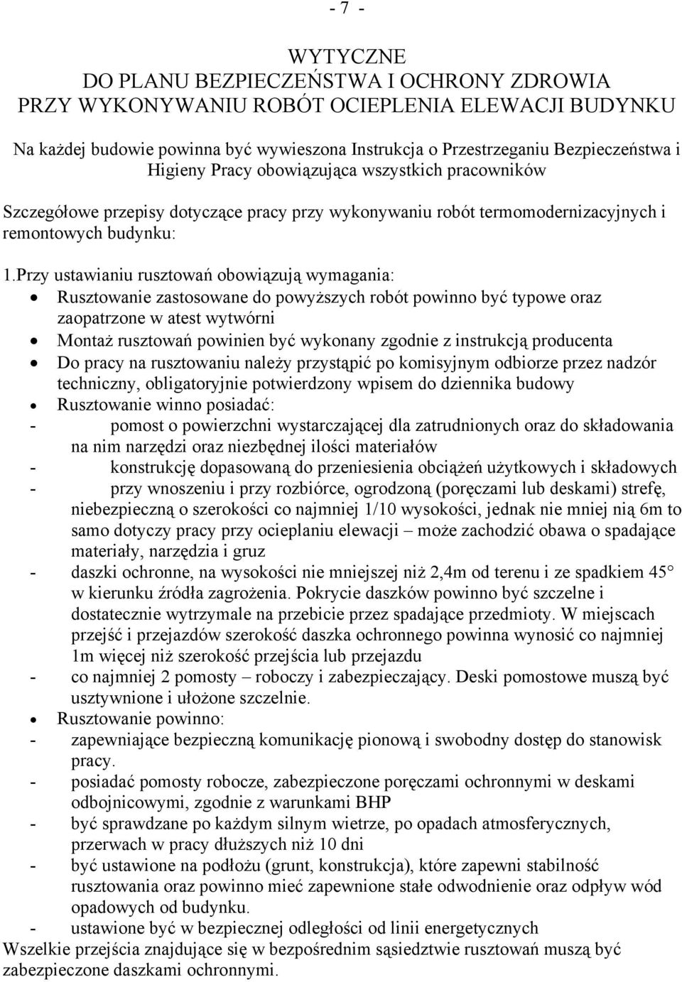 Przy ustawianiu rusztowań obowiązują wymagania: Rusztowanie zastosowane do powyższych robót powinno być typowe oraz zaopatrzone w atest wytwórni Montaż rusztowań powinien być wykonany zgodnie z