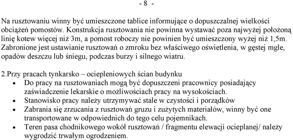 Zabronione jest ustawianie rusztowań o zmroku bez właściwego oświetlenia, w gęstej mgle, opadów deszczu lub śniegu, podczas burzy i silnego wiatru. 2.