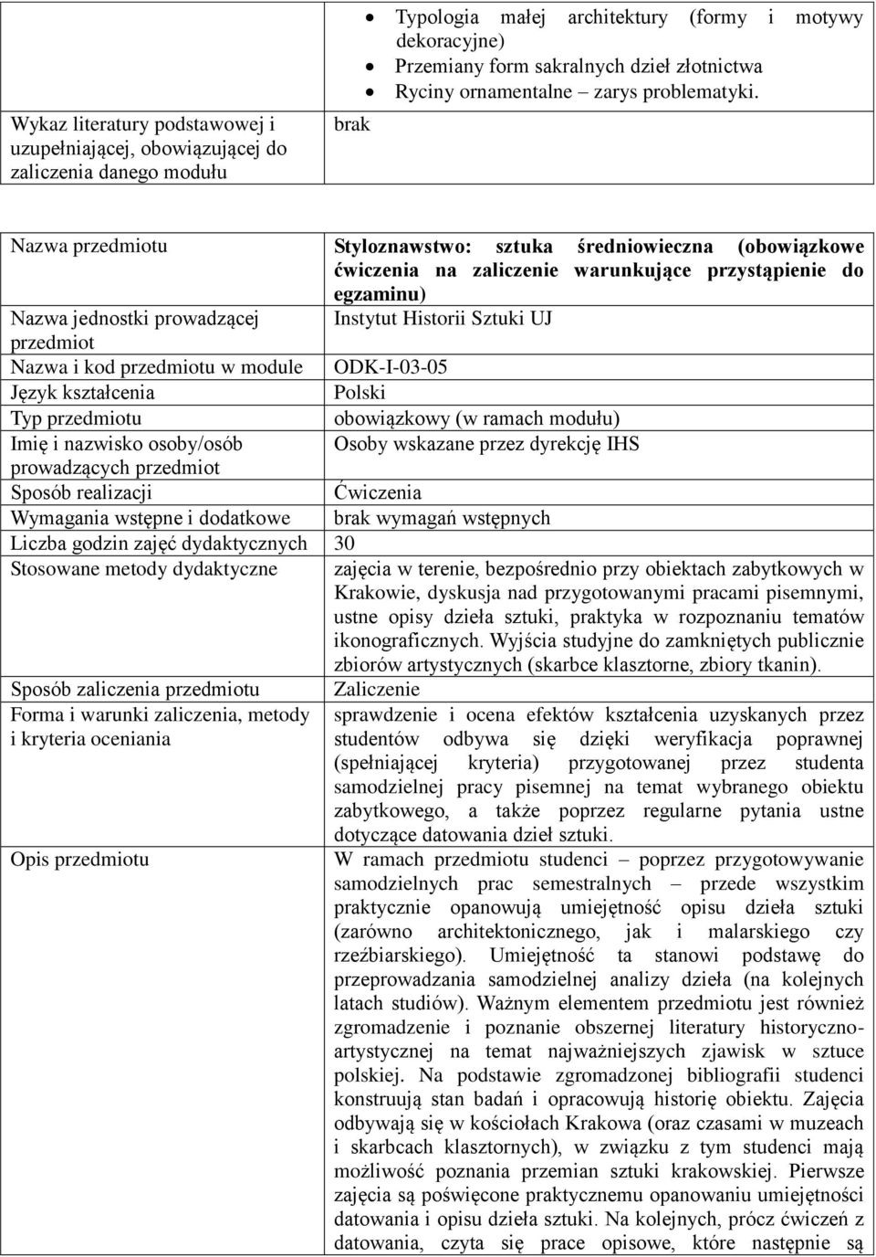 Nazwa przedmiotu Styloznawstwo: sztuka średniowieczna (obowiązkowe ćwiczenia na zaliczenie warunkujące przystąpienie do egzaminu) Nazwa jednostki prowadzącej Instytut Historii Sztuki UJ przedmiot