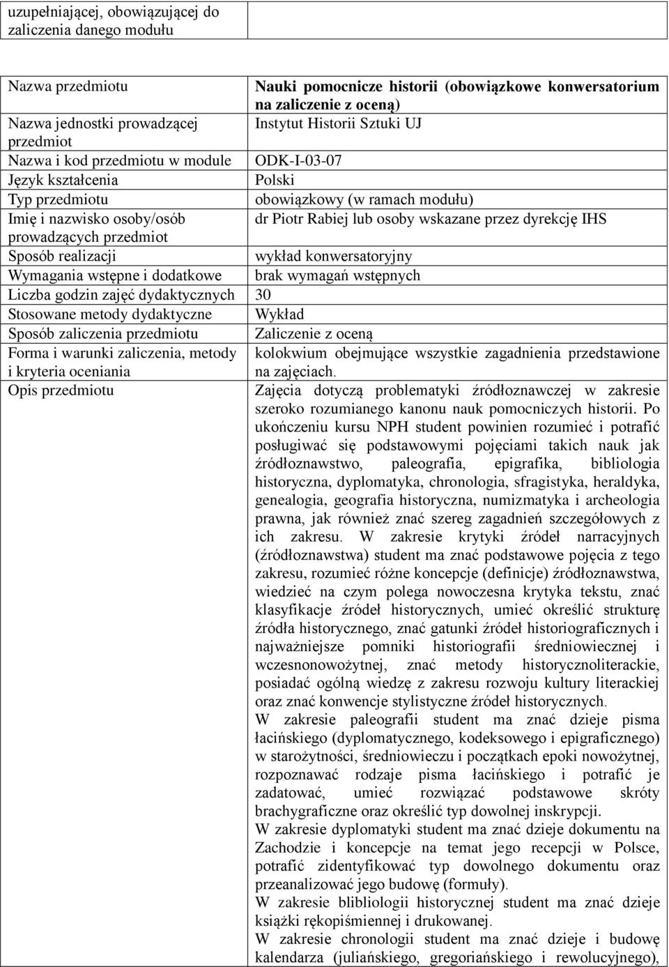 przez dyrekcję IHS prowadzących przedmiot Sposób realizacji wykład konwersatoryjny Wymagania wstępne i dodatkowe brak wymagań wstępnych Liczba godzin zajęć dydaktycznych 30 Stosowane metody