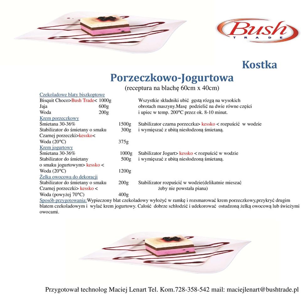 Krem porzeczkowy Śmietana 30-36% 1500g Stabilizator czarna porzeczka> kessko < rozpuścić w wodzie Stabilizator do śmietany o smaku 300g i wymięszać z ubitą niesłodzoną śmietaną.