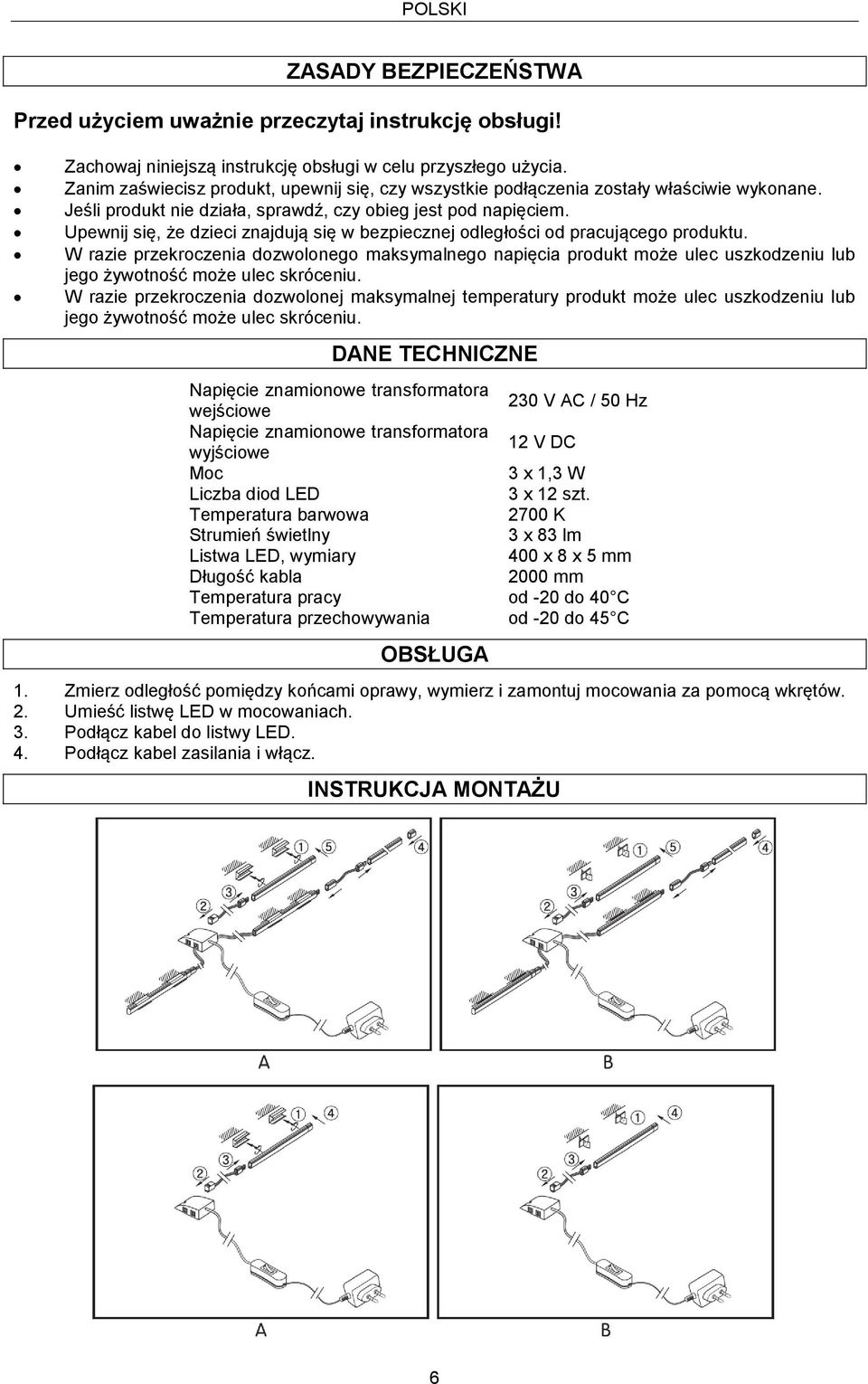 Upewnij się, że dzieci znajdują się w bezpiecznej odległości od pracującego produktu.