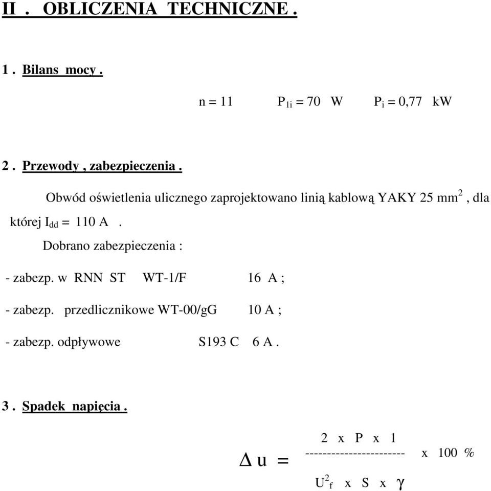 Obwód oświetlenia ulicznego zaprojektowano linią kablową YAKY 25 mm 2, dla której I dd = 110 A.