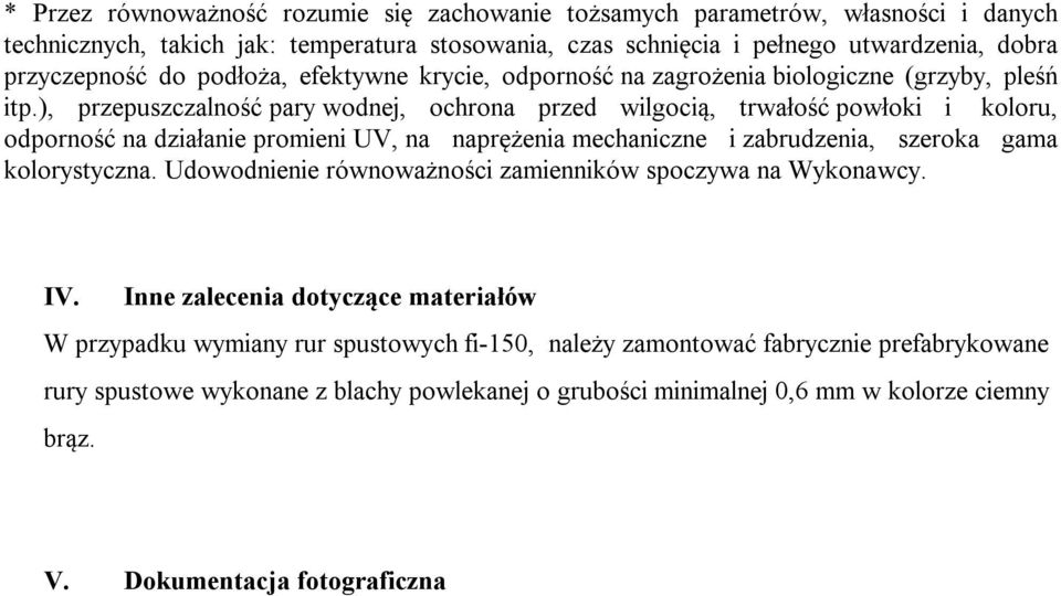 ), przepuszczalność pary wodnej, ochrona przed wilgocią, trwałość powłoki i koloru, odporność na działanie promieni UV, na naprężenia mechaniczne i zabrudzenia, szeroka gama kolorystyczna.