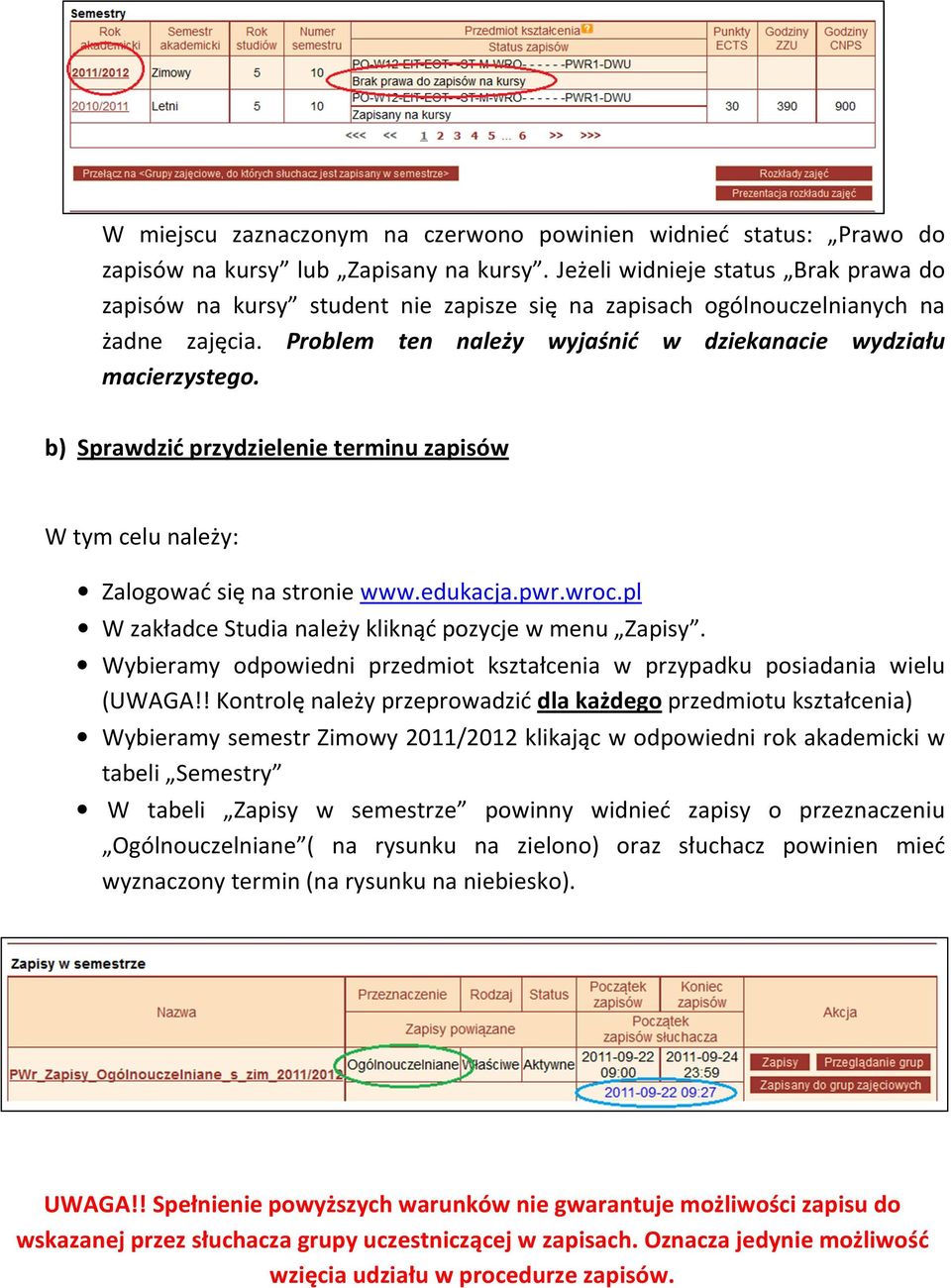 b) Sprawdzić przydzielenie terminu zapisów W tym celu należy: Zalogować się na stronie www.edukacja.pwr.wroc.pl W zakładce Studia należy kliknąć pozycje w menu Zapisy.