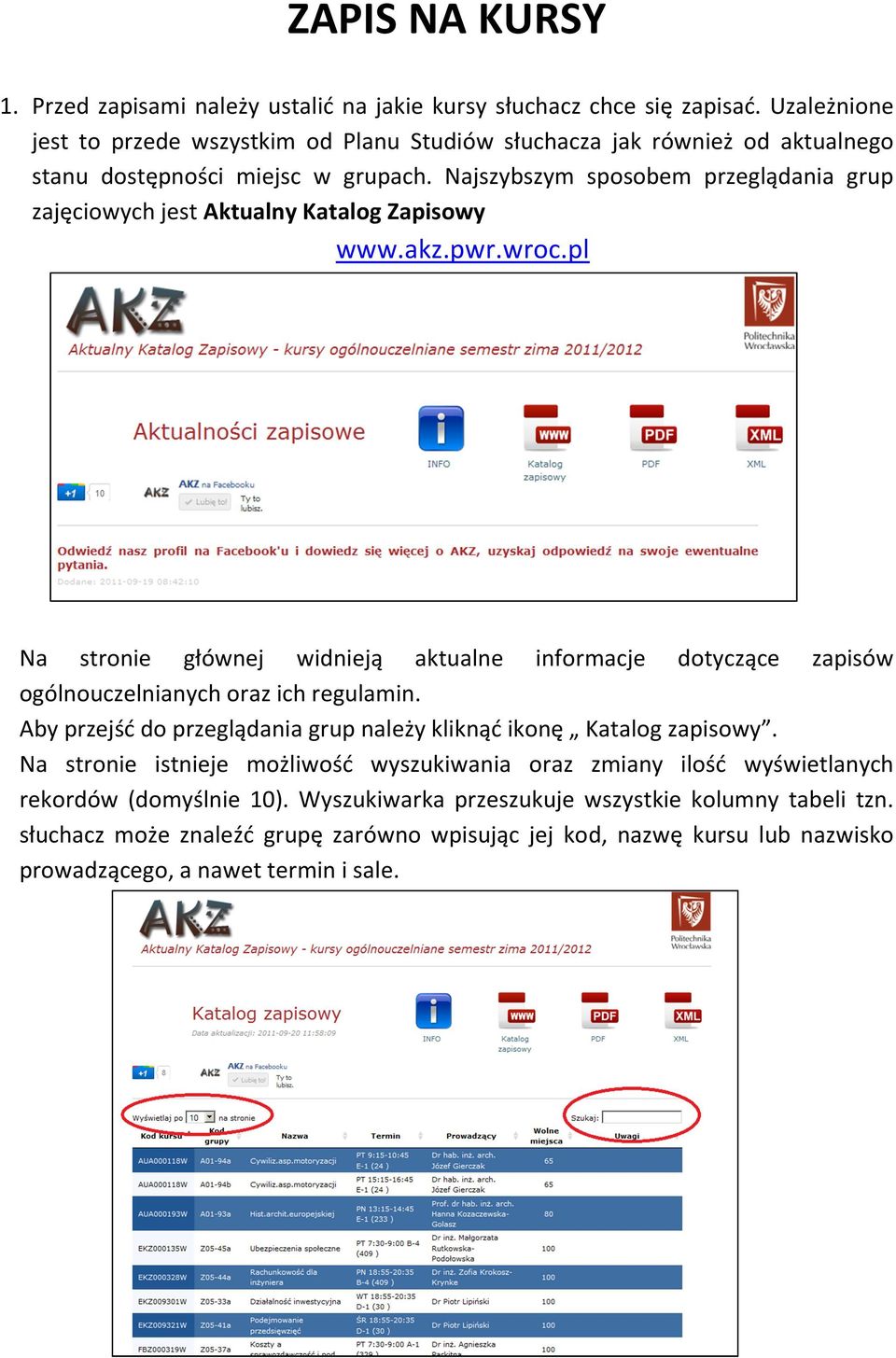 Najszybszym sposobem przeglądania grup zajęciowych jest Aktualny Katalog Zapisowy www.akz.pwr.wroc.