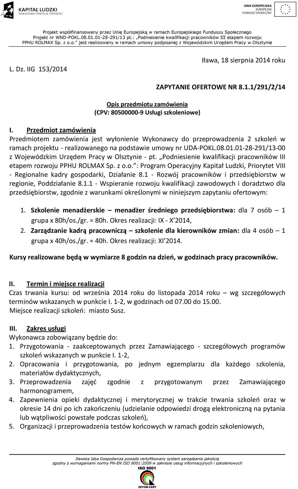 IIG 153/2014 Iława, 18 sierpnia 2014 roku Opis przedmiotu zamówienia (CPV: 80500000-9 Usługi szkoleniowe) ZAPYTANIE OFERTOWE NR 8.1.1/291/2/14 I.