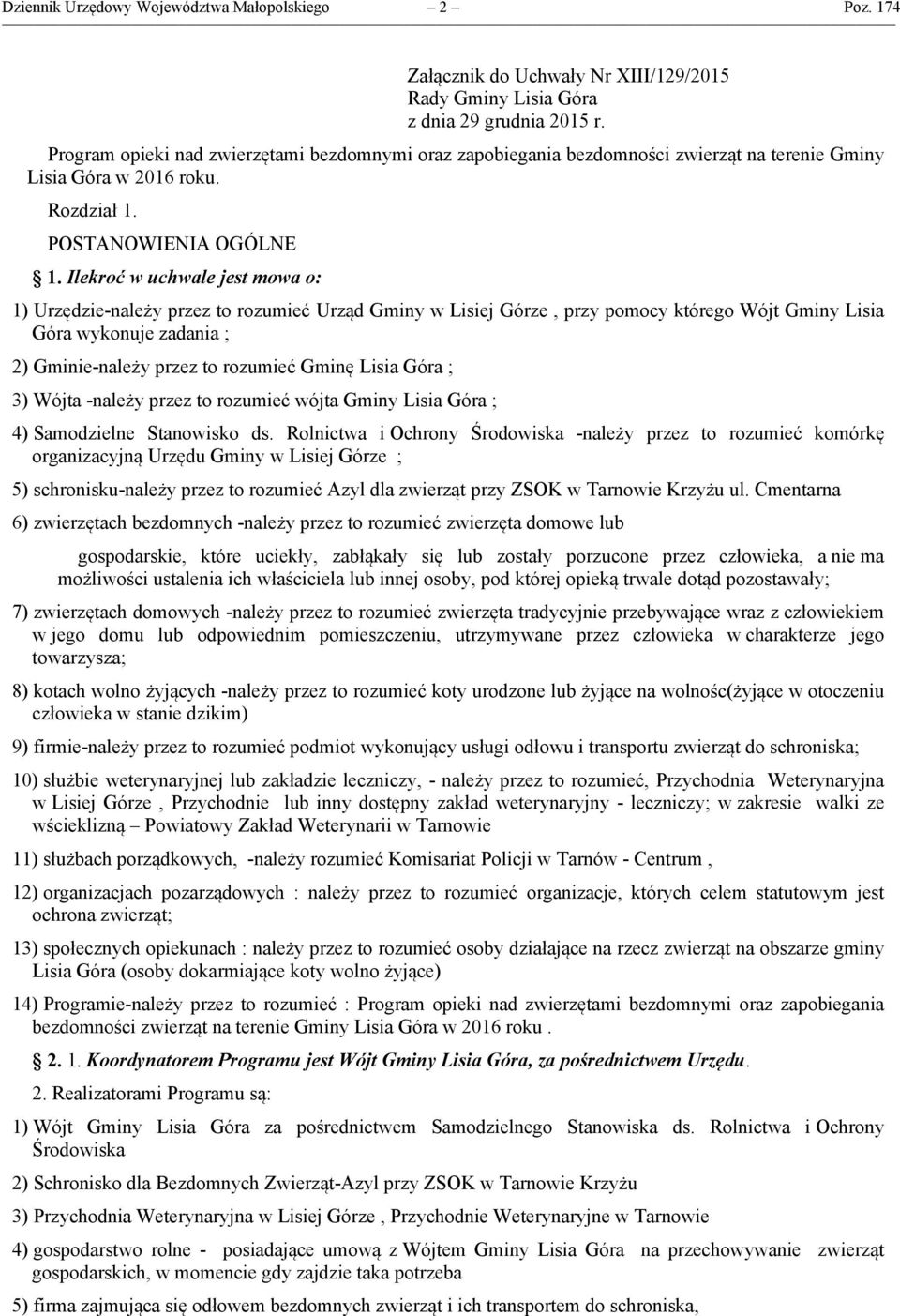 Ilekroć w uchwale jest mowa o: 1) Urzędzie-należy przez to rozumieć Urząd Gminy w Lisiej Górze, przy pomocy którego Wójt Gminy Lisia Góra wykonuje zadania ; 2) Gminie-należy przez to rozumieć Gminę