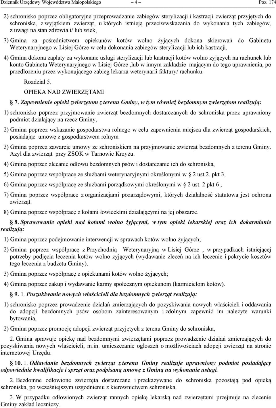 tych zabiegów, z uwagi na stan zdrowia i/ lub wiek, 3) Gmina za pośrednictwem opiekunów kotów wolno żyjących dokona skierowań do Gabinetu Weterynaryjnego w Lisiej Górze w celu dokonania zabiegów