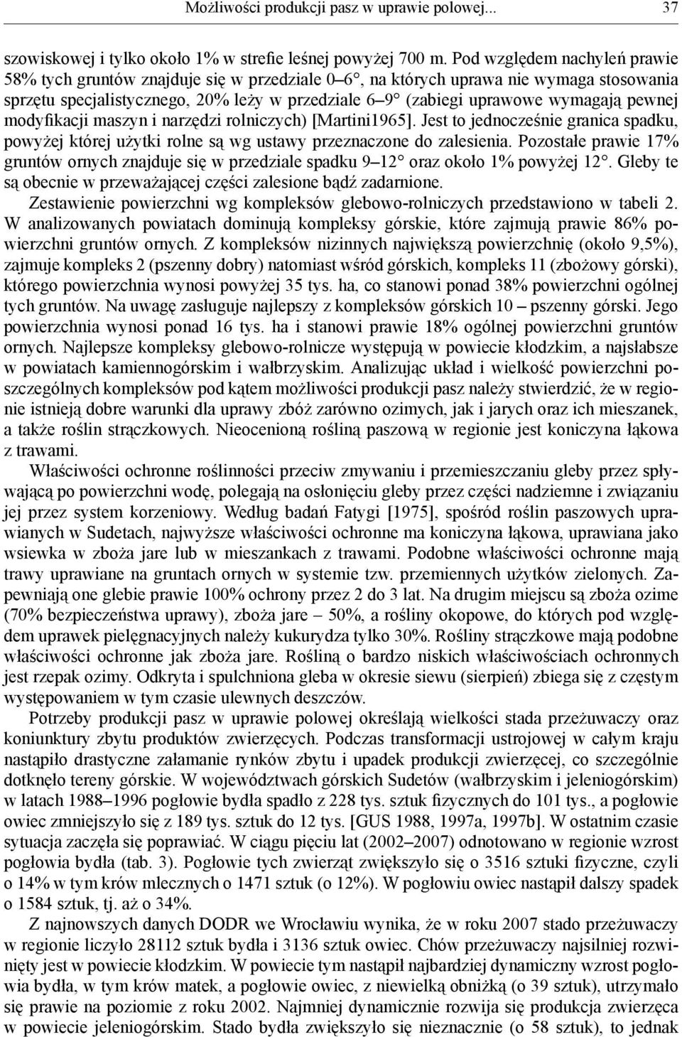 pewnej modyfikacji maszyn i narzędzi rolniczych) [Martini1965]. Jest to jednocześnie granica spadku, powyżej której użytki rolne są wg ustawy przeznaczone do zalesienia.