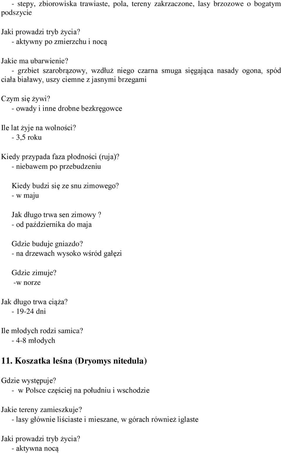 ze snu zimowego? - w maju Jak długo trwa sen zimowy? - od października do maja Gdzie buduje gniazdo? - na drzewach wysoko wśród gałęzi Gdzie zimuje?