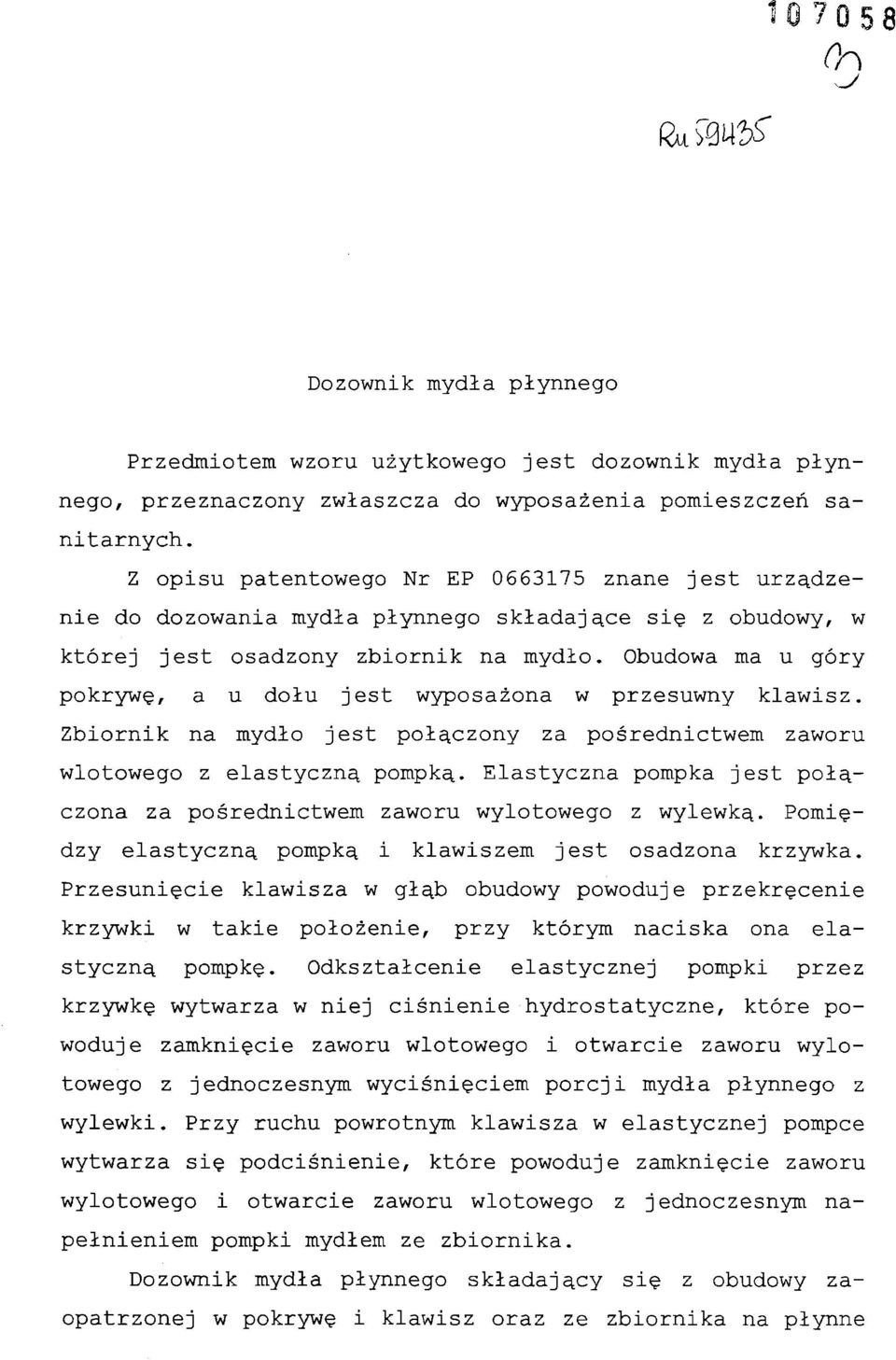 Obudowa ma u góry pokrywę, a u dołu jest wyposażona w przesuwny klawisz. Zbiornik na mydło jest połączony za pośrednictwem zaworu wlotowego z elastyczną pompką.